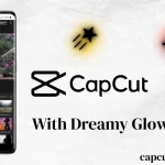 CapCut Mod Apk with Dreamy Glow Effect
